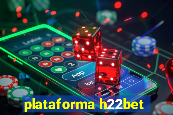 plataforma h22bet